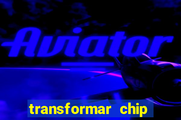 transformar chip tim em esim